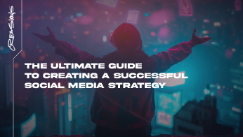 The Ultimate Guide to Creating a Successful Social Media Strategy