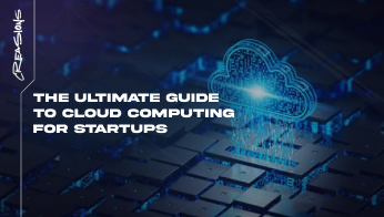 The Ultimate Guide to Cloud Computing for Startups
