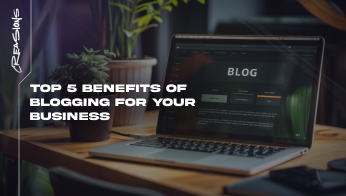 Top 5 Benefits of Blogging for Your Business